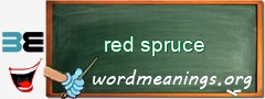 WordMeaning blackboard for red spruce